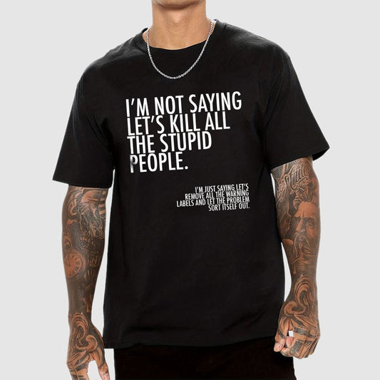 I'm Not Saying Let's Kill All The Stupid People Geek T-Shirt