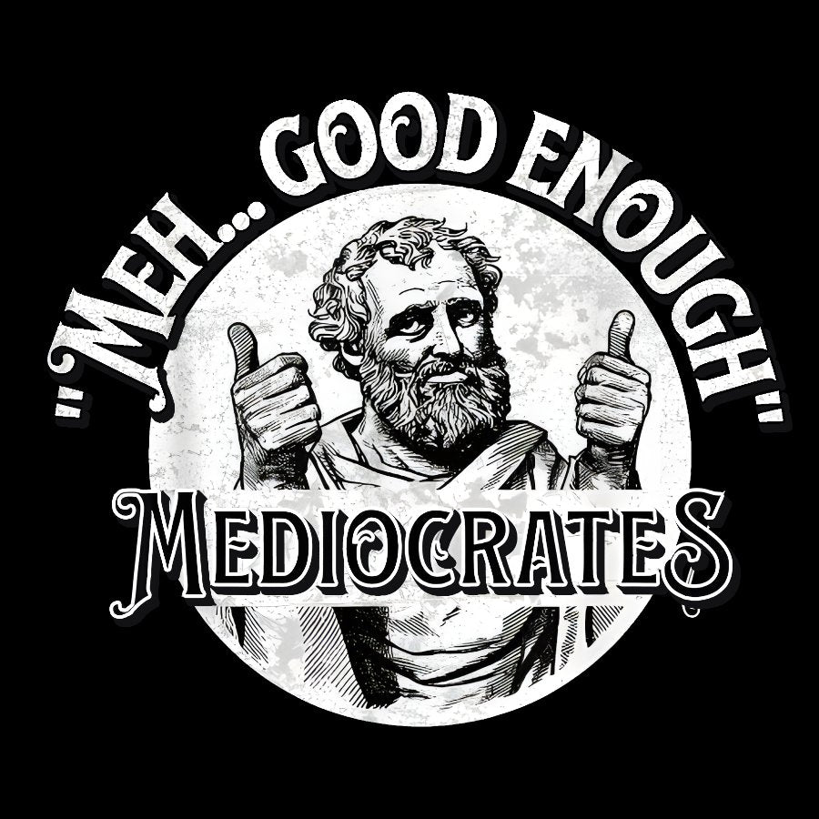 Mediocrates eh Good Enough Geek T-Shirt