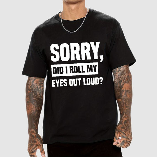 Sorry, Did I Roll My Eyes Out Loud Geek T-Shirt