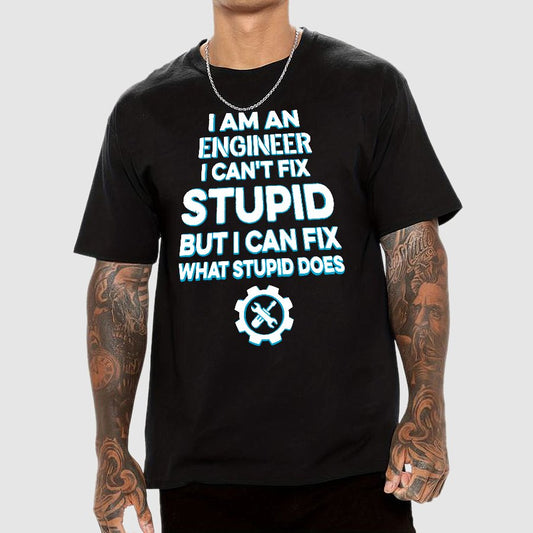 I Am An Engineer I Cant Fix Stupid Funny Geek T-Shirt