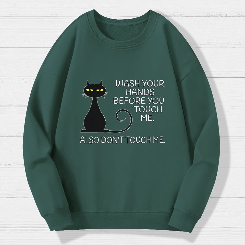 Wash Your Hands Before You Touch Me. Also Don't Geek Cotton Sweatshirt