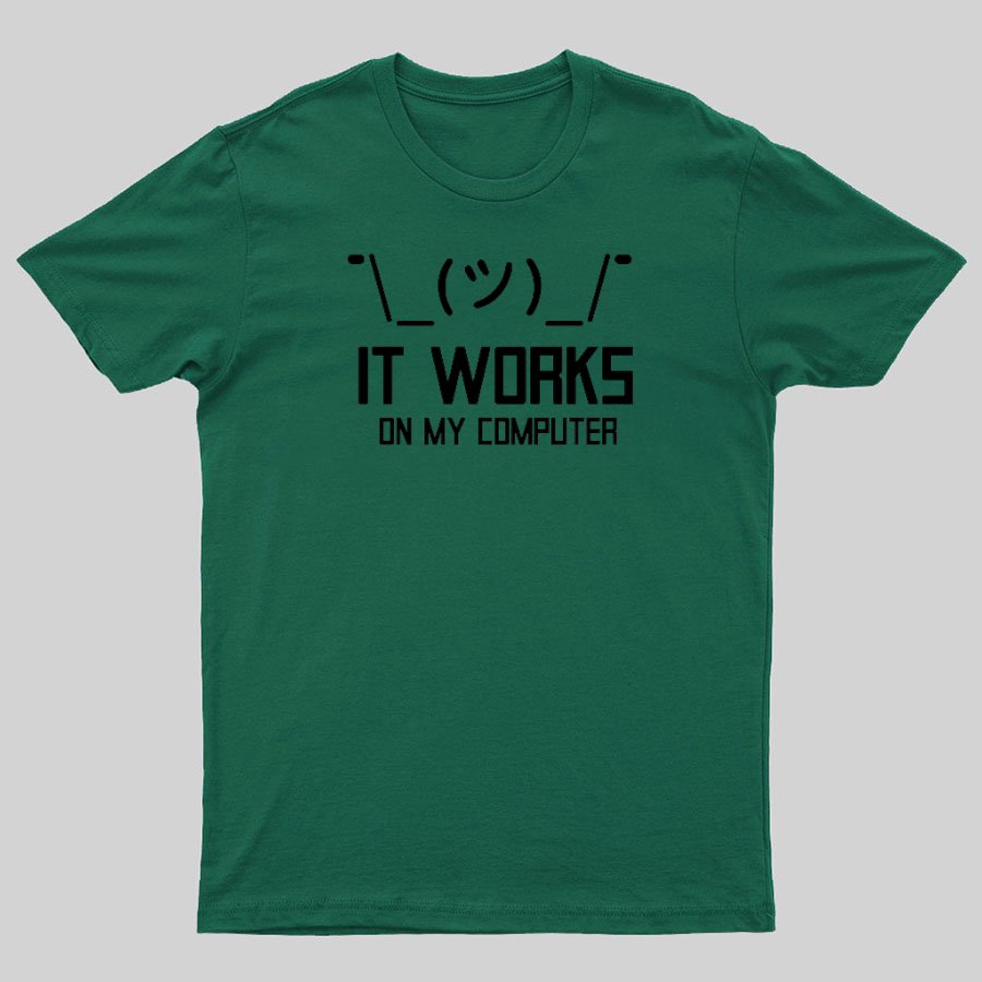 It works on my computer Geeky T-Shirt