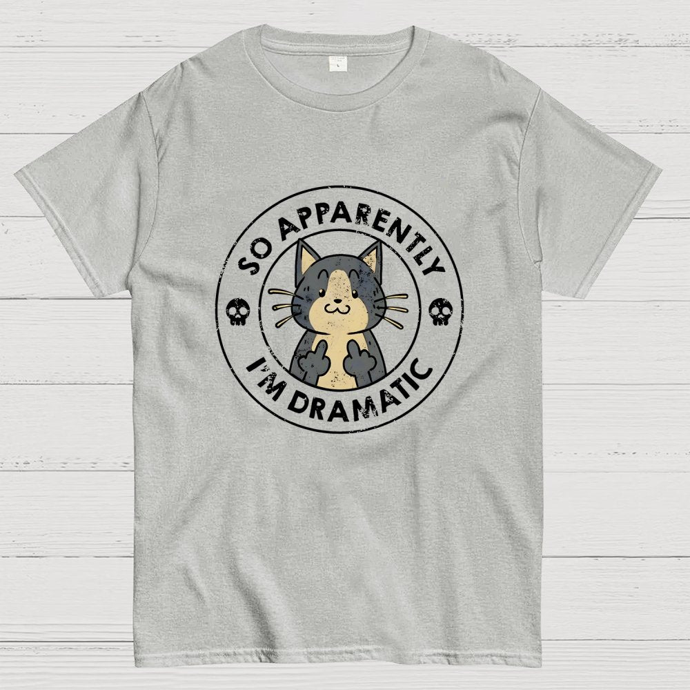 So Apparently I'm Dramatic - Cat Geek T-Shirt