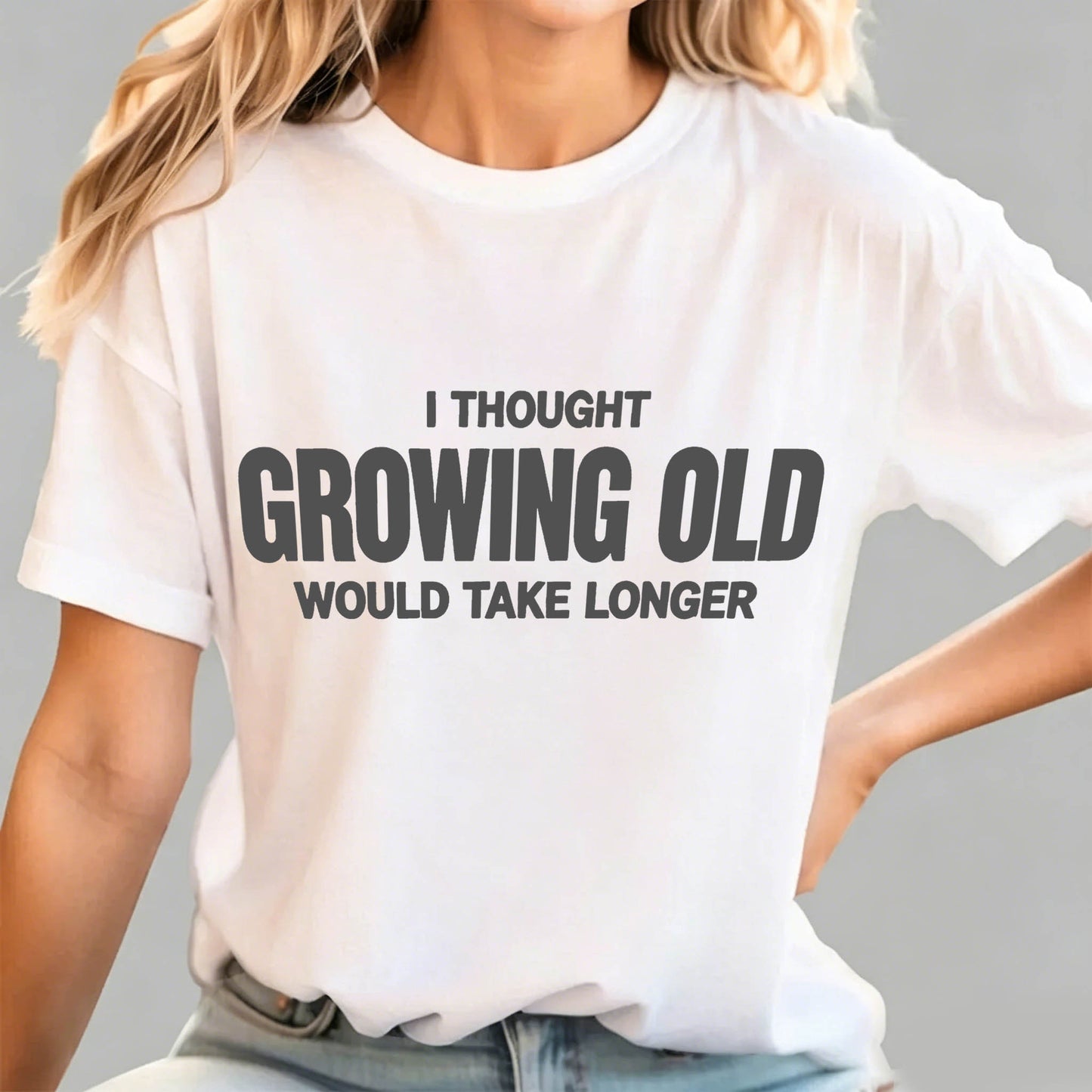 I Thought Growing Old Would Take Longer Funny T-Shirt