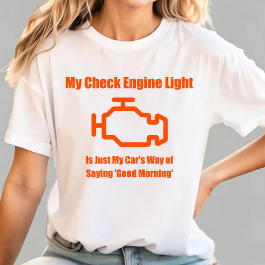 My Check Engine Light Is Just My Car's Way of Saying Good Morning T-Shirt