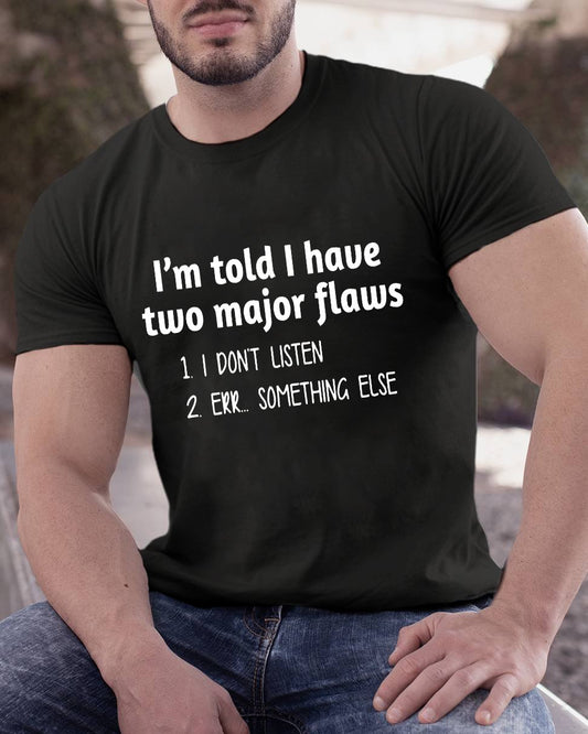 I'm Told I Have Two Major Flaws Geeky T-Shirt