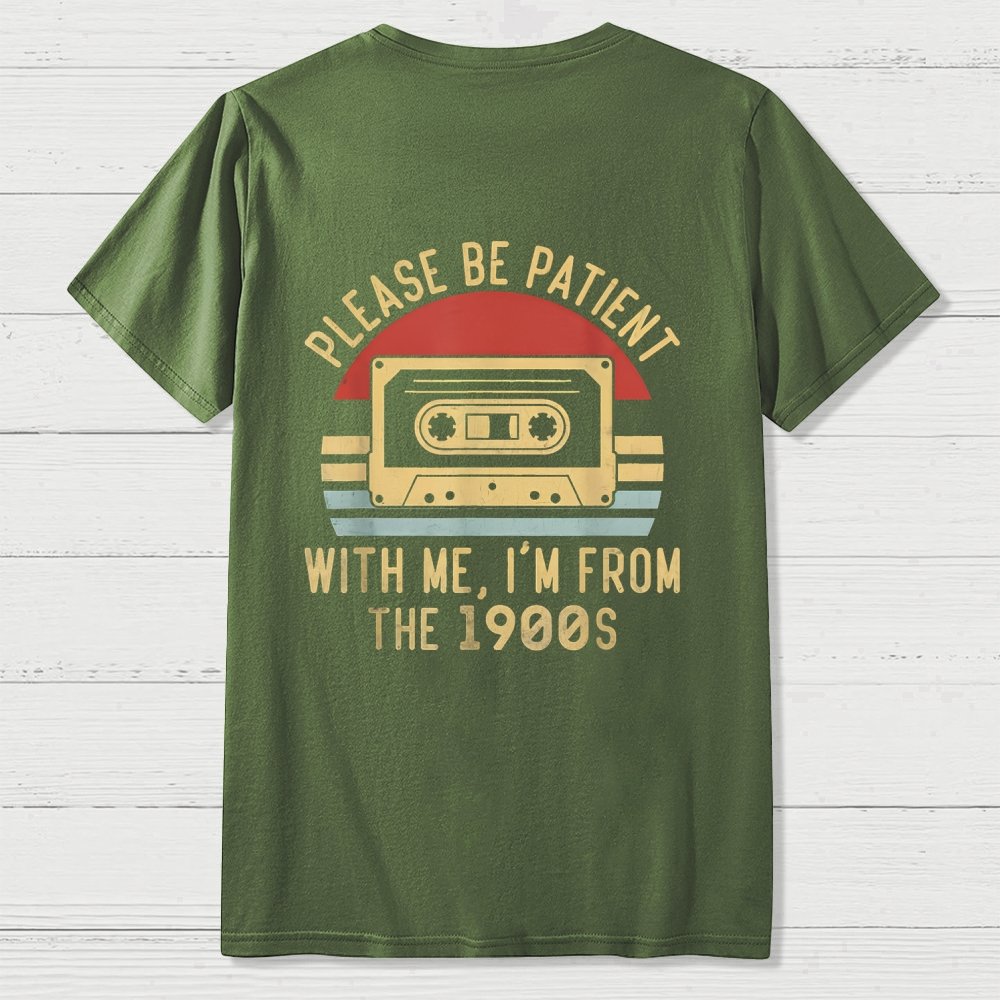 Please Be Patient with Me Im from the 1900s Front And Back Printing Geek T-Shirt