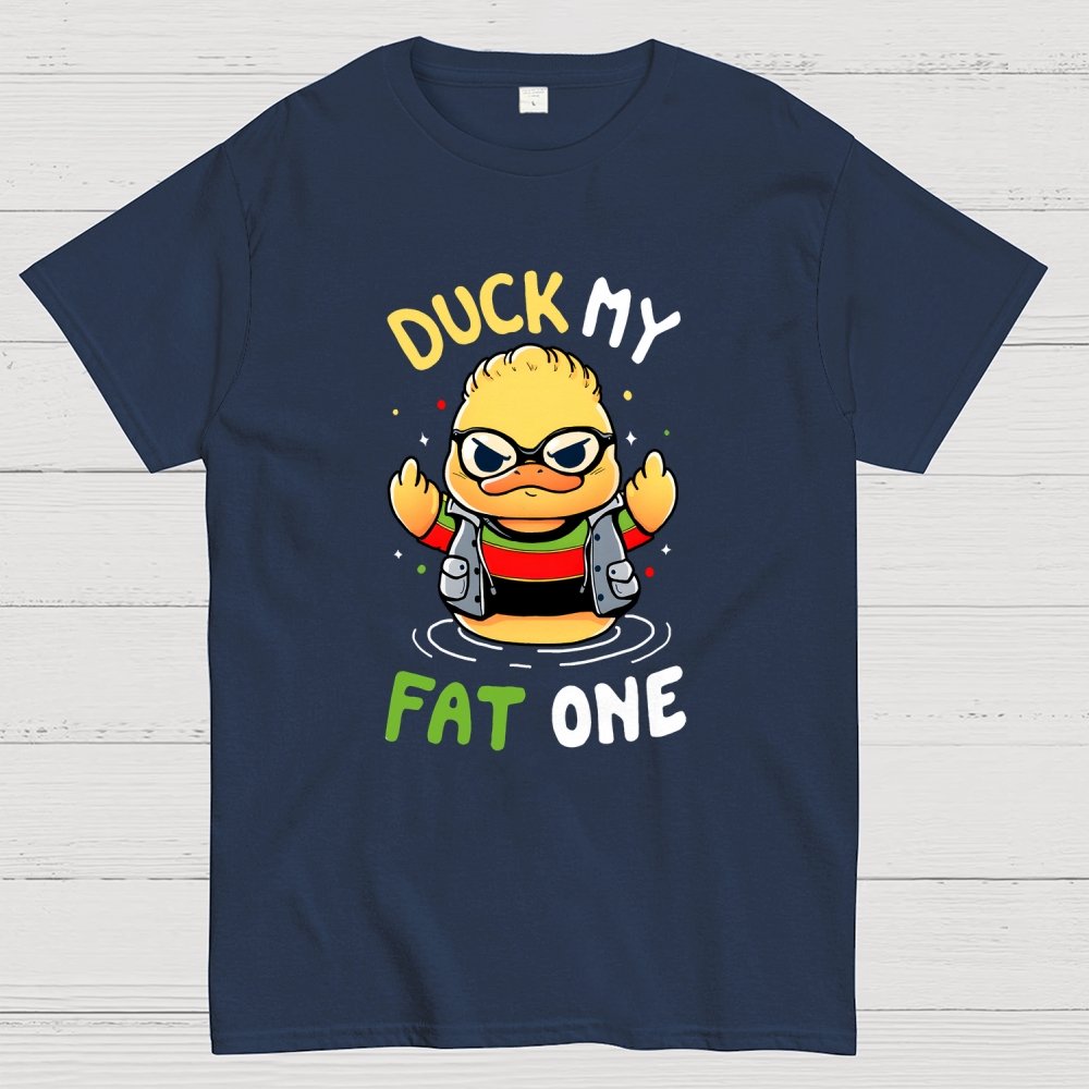 Duck my fat one! Geek T-Shirt
