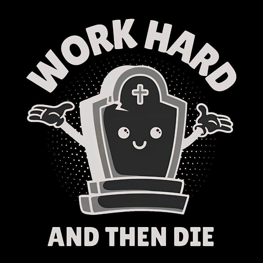 Work Hard And Then Die.Sarcasm Geek T-Shirt