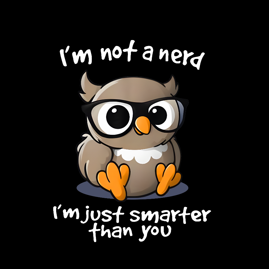 I’m Not A Nerd I’m Just Smarter Than You Geek T-Shirt