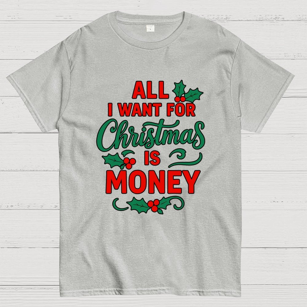 All I Want for Christmas Is Money Funny Geek T-Shirt