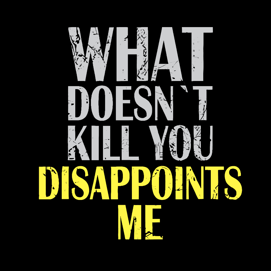 What Doesn't Kill You Disappoints Me Nerdy T-Shirt