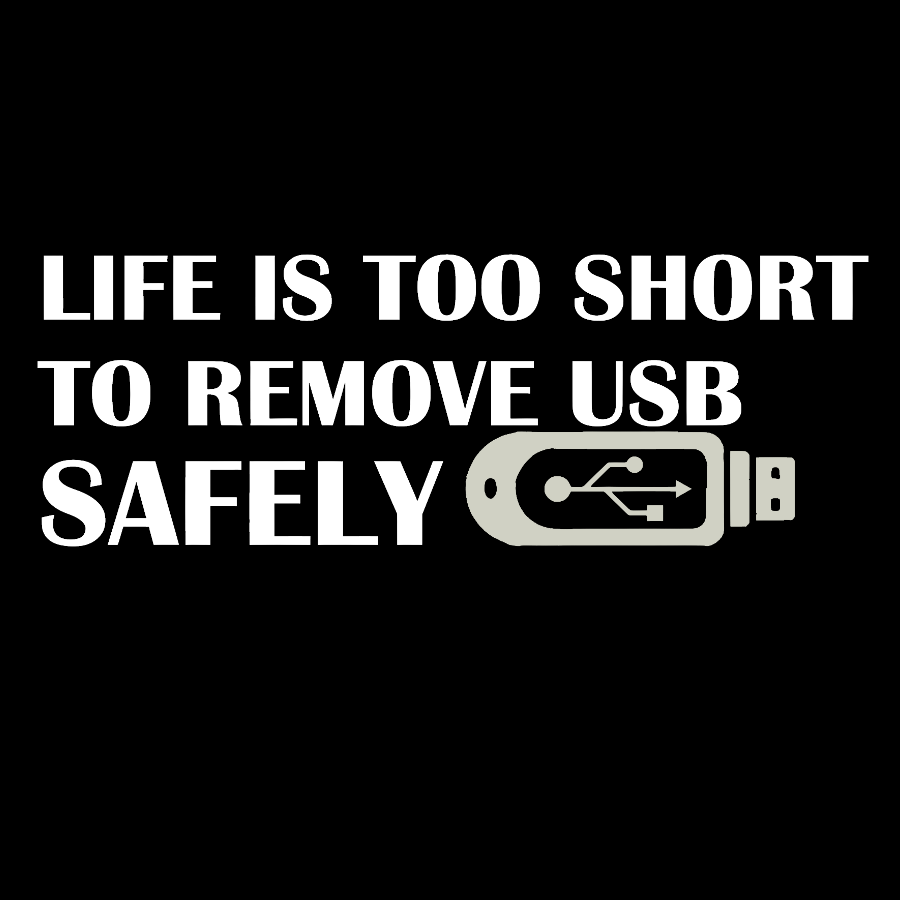 Life Is Too Short To Remove Usb Safely Geek T-Shirt