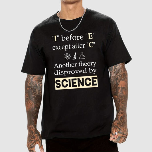 I before E except after C. Another theory disproved by science. Geek T-Shirt