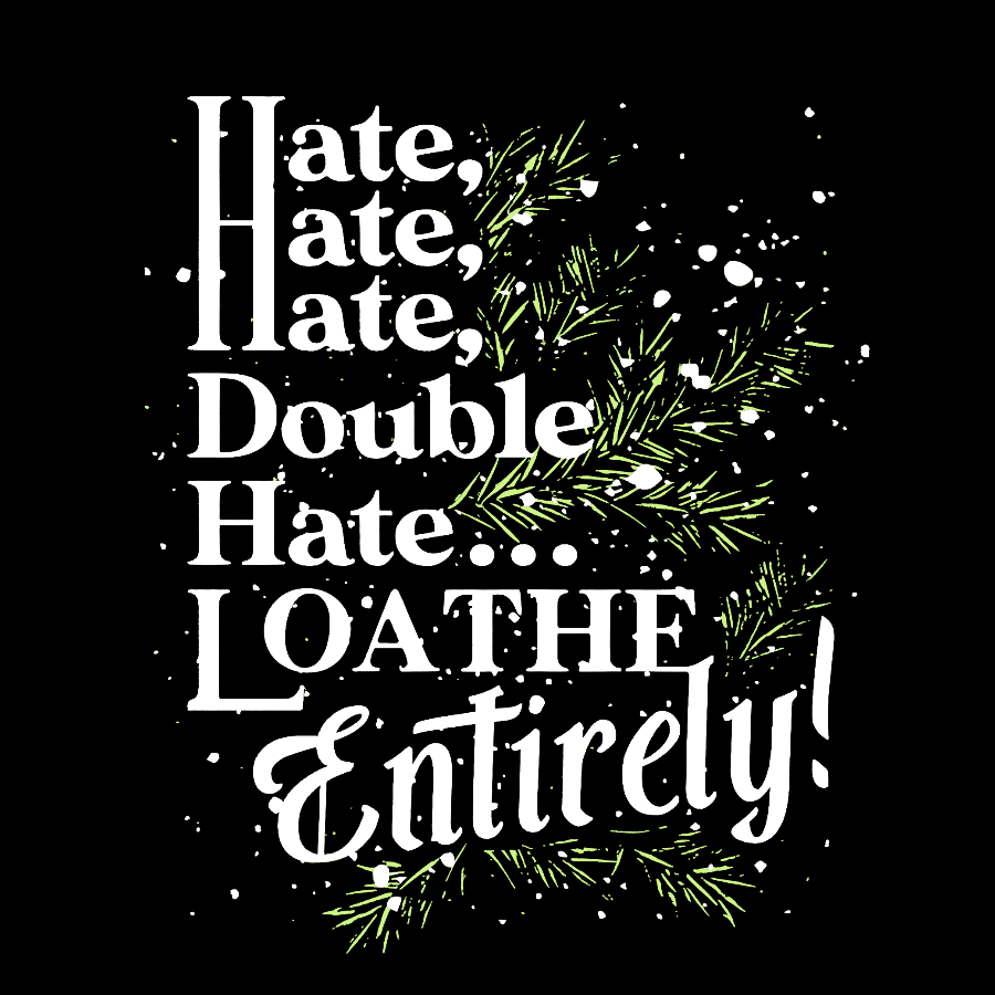 Hate, Hate, Hate, Double Hate. Loathe Entirely! Geek T-Shirt