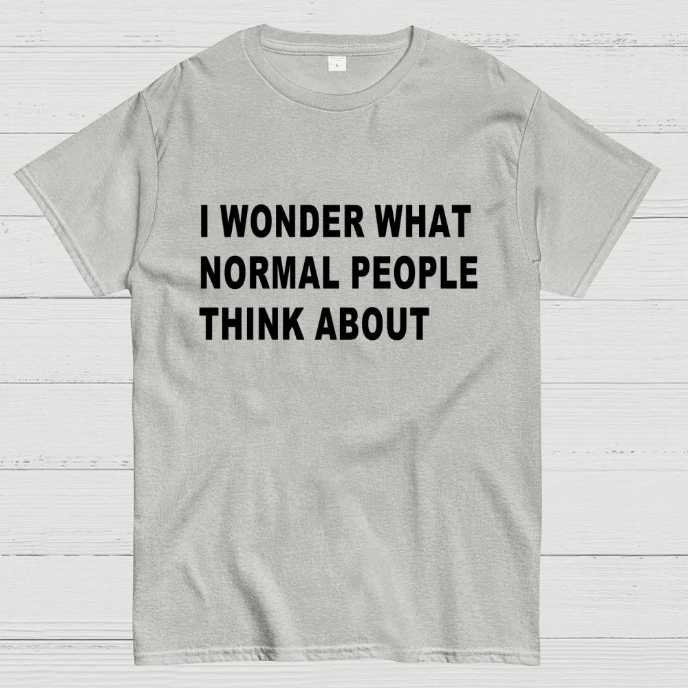 I Wonder What Normal People Think About Geek T-Shirt