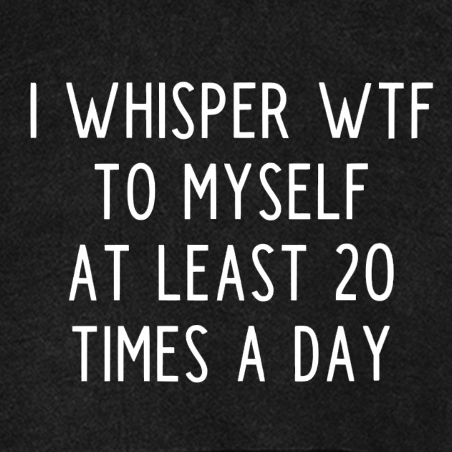 I-Whisper-Wtf-To-Myself-At-Least-20-Times-a-Day Funny Vintage Distressed Hoodie
