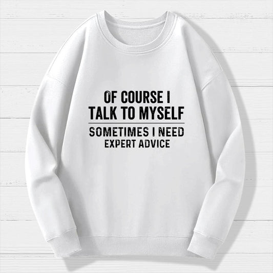 Of Course I Talk To Myself Geek Cotton Sweatshirt
