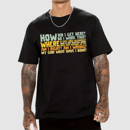 How Did I Get Here? Geek T-Shirt