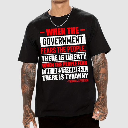 When The Government Fears The People There Is Liberty. When The People Fear The Government There Is Tyranny Geek T-Shirt