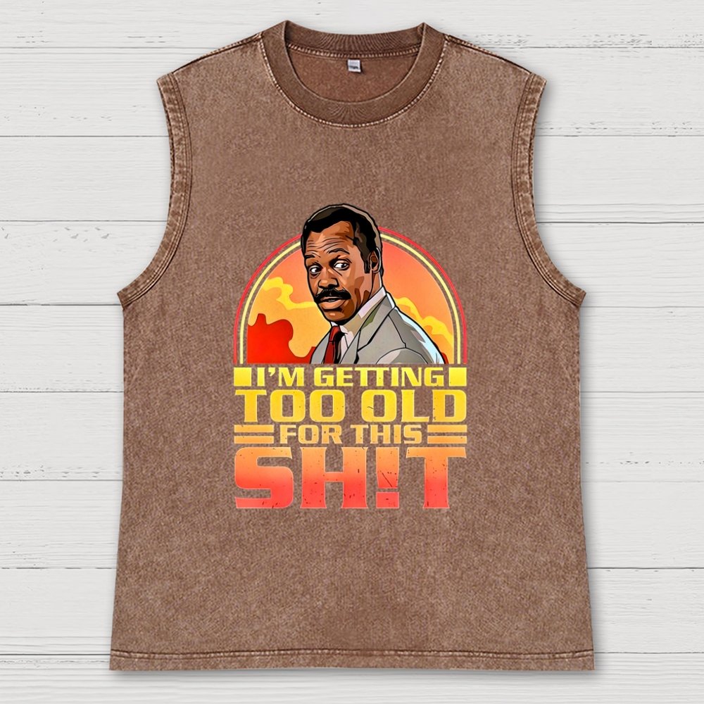 I'm Getting Too Old For This Sh*t Vintage Distressed Washed Tank