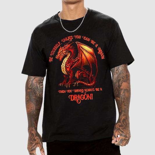 Be Yourself, Unless You Can Be A Dragon Geek T-Shirt