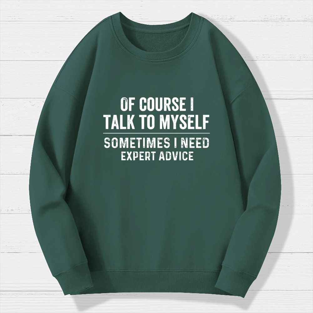 Of Course I Talk To Myself Geek Cotton Sweatshirt