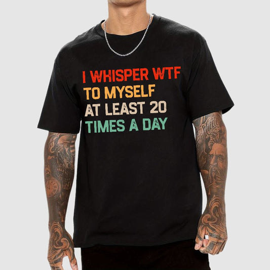 I Say "WTF" To Myself At Least 20 Times A Day.Geek T-Shirt