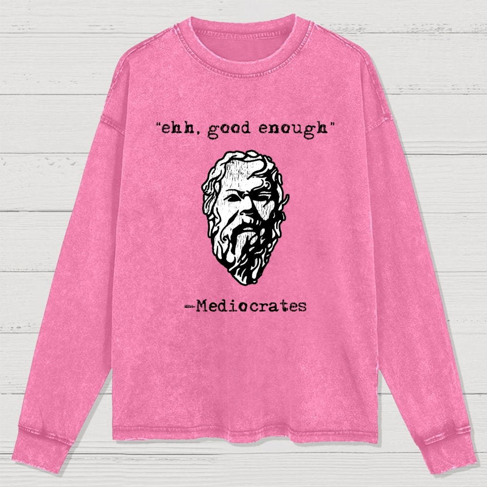 Mediocrates eh Good Enough Washed Long Sleeve Tee
