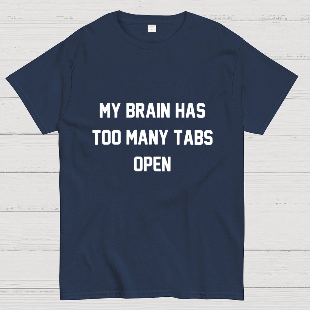 My Brain Has Too Many Tabs Open Geek T-Shirt