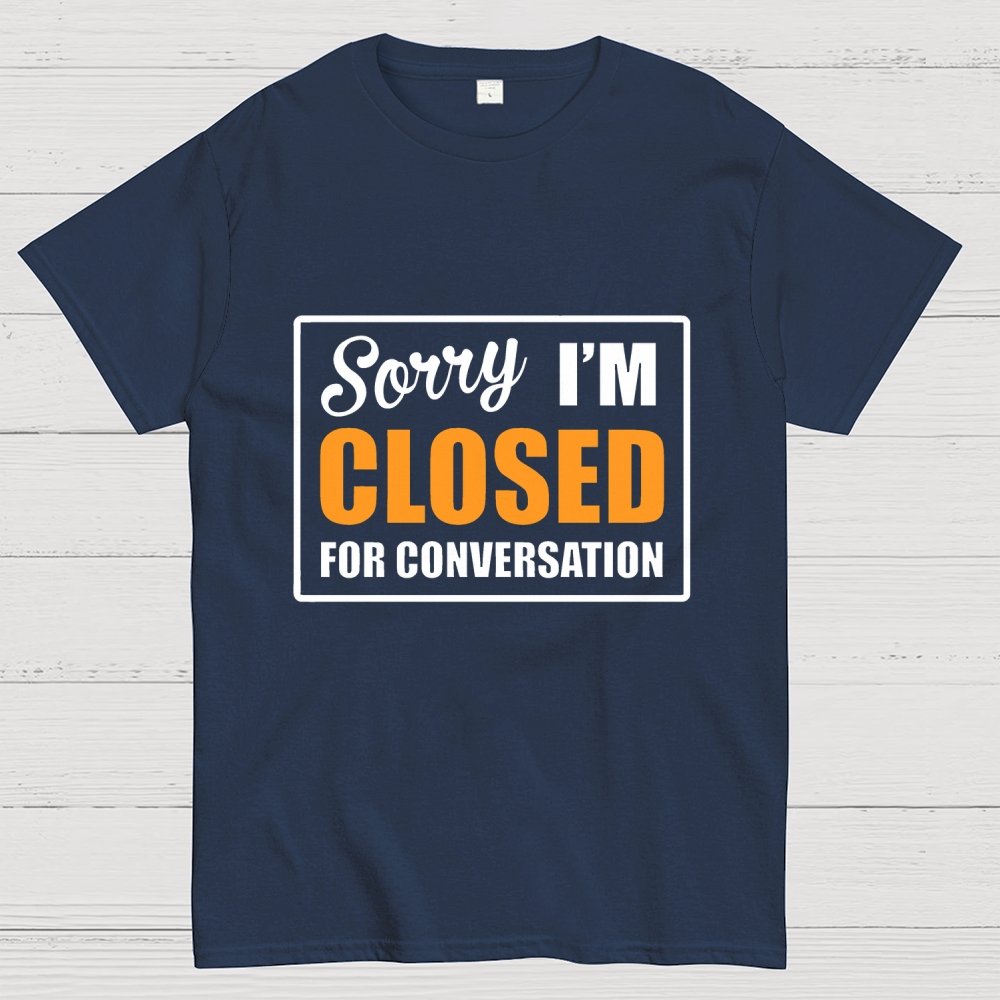 Sorry Closed For Conversation Geek T-Shirt