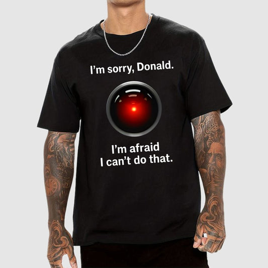 I'm sorry Donald I'm afraid I can't do thatGeek T-Shirt