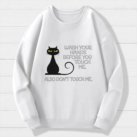 Wash Your Hands Before You Touch Me. Also Don't Geek Cotton Sweatshirt