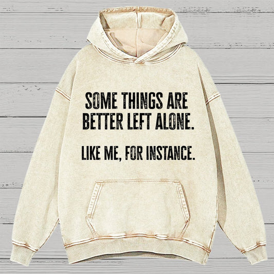 Some Things Are Better Left Alone Like Me For Instance Vintage Distressed Hoodie