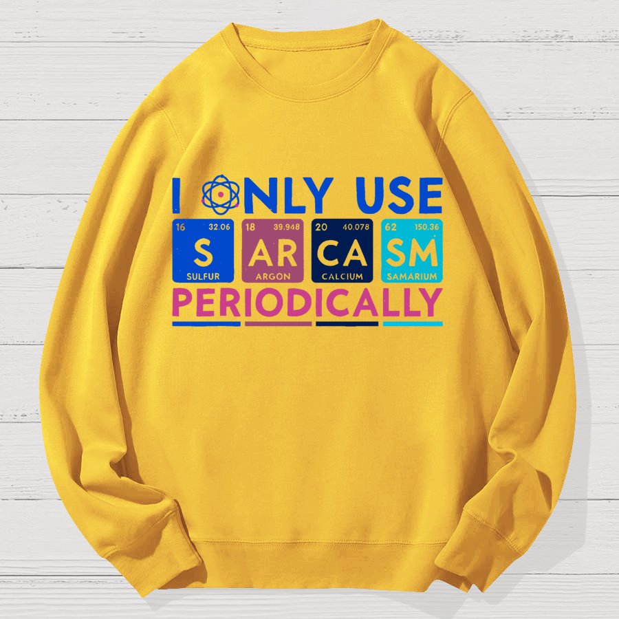 I Only Use Sarcasm Periodically Funny Men Women Science Geek Cotton Sweatshirt