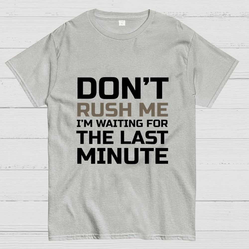Don't Rush Me Geek T-Shirt