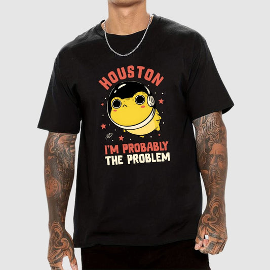 Houston Im Probably The Problem Geek T-Shirt