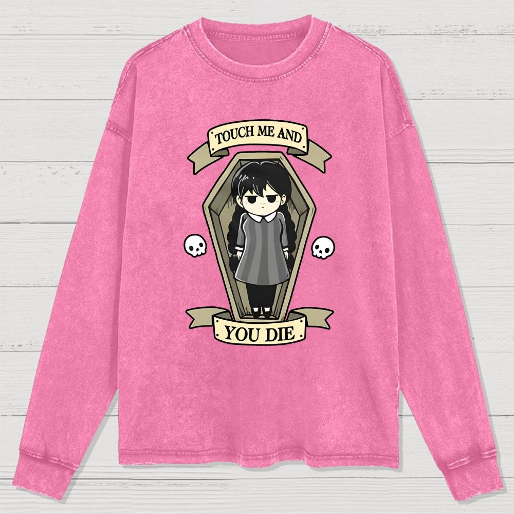 Touch me and you Die Washed Long Sleeve Tee