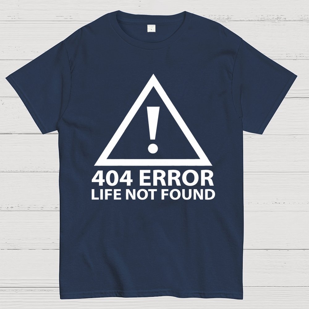 404 Error Life Not Found Geek T-Shirt