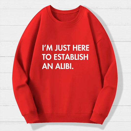 Im Just Here Establish Alibi Geek Cotton Sweatshirt