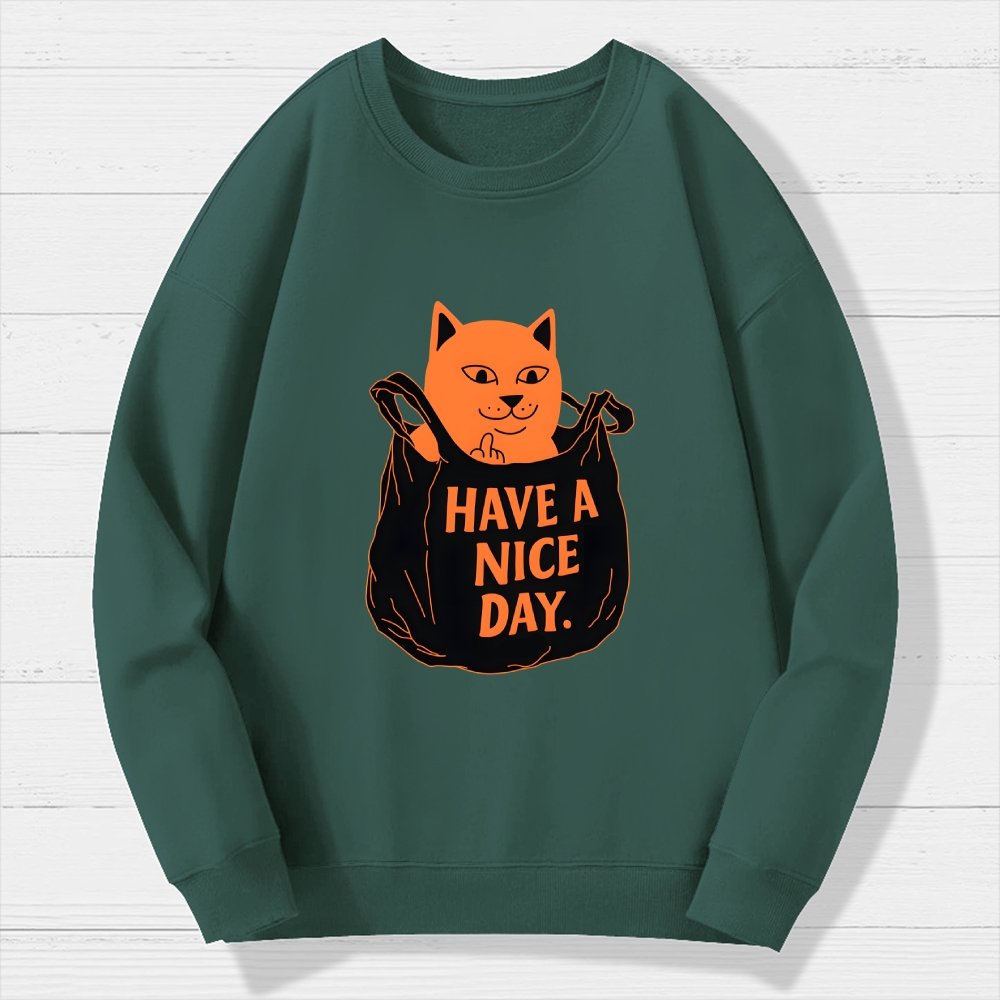 Have A Nice Day Geek Cotton Sweatshirt