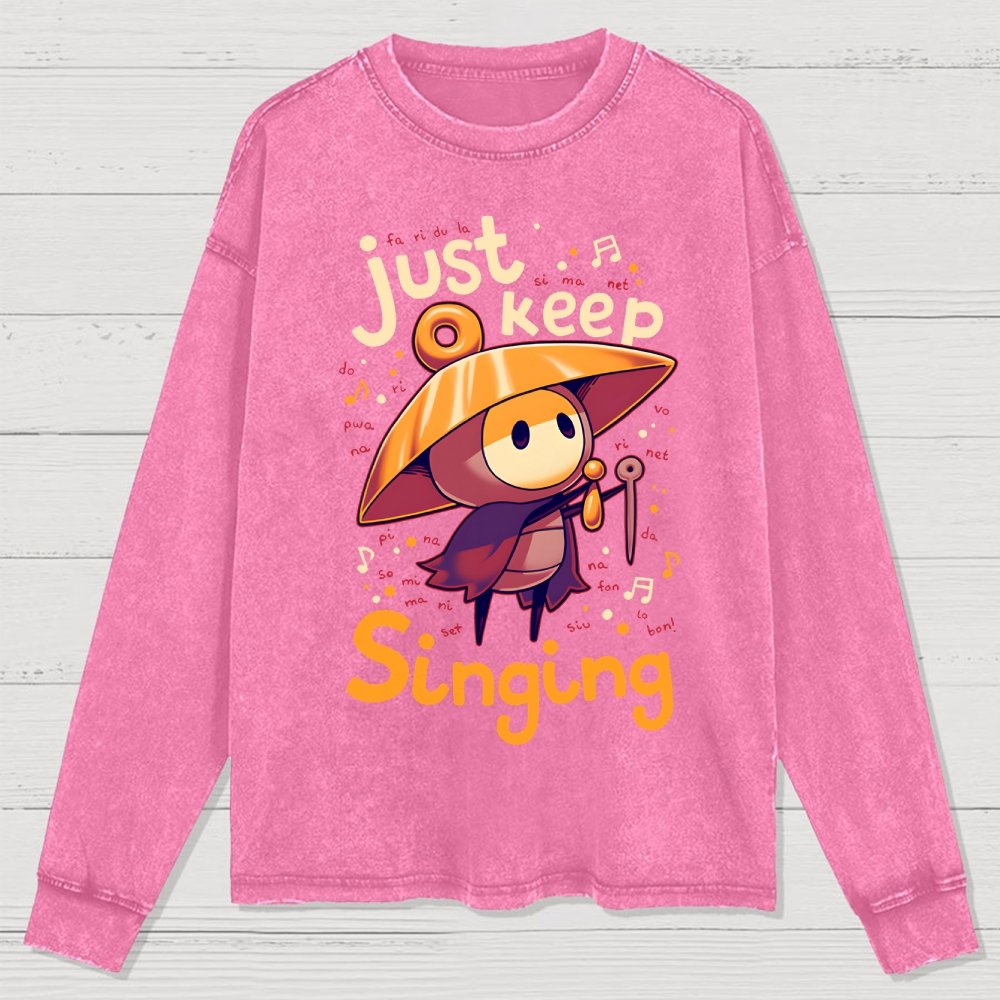 Just keep singing Washed Long Sleeve Tee