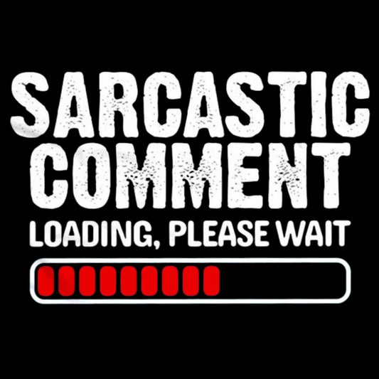 Sarcastic Comment Loading Please Wait Fun Sarcastic Humor Unisex Geek Cotton Sweatshirt