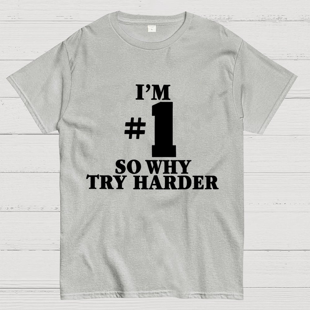 I'm #1 So Why Try Harder Unisex Geek T-Shirt