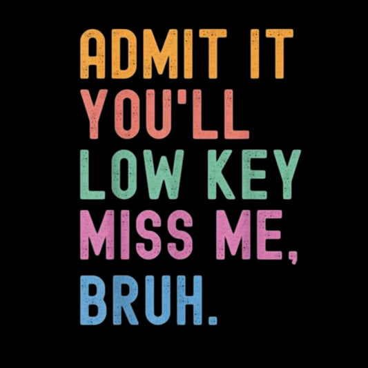 Admit It You'll Low Key Miss Me Bruh Geeky T-Shirt