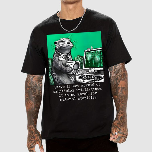 Steve Is Not Afraid Of Artificial Intelligence It Is No Match For Natural Stupidity. Sarcasm Geek T-Shirt