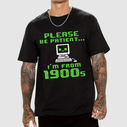 Be Patient I'm From 1900s Geek T-Shirt