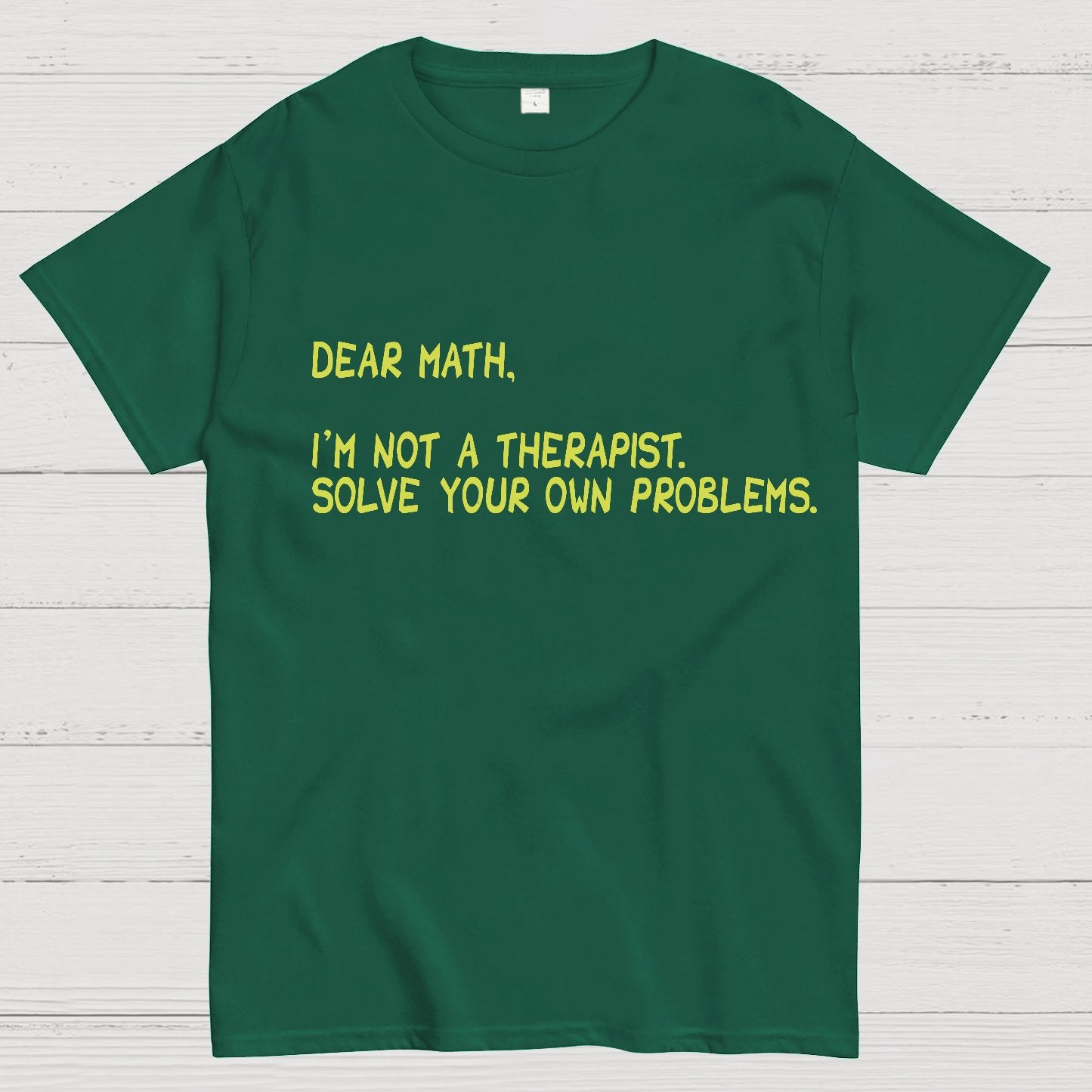 Dear Math, I'm Not a Therapist Geeky T-Shirt