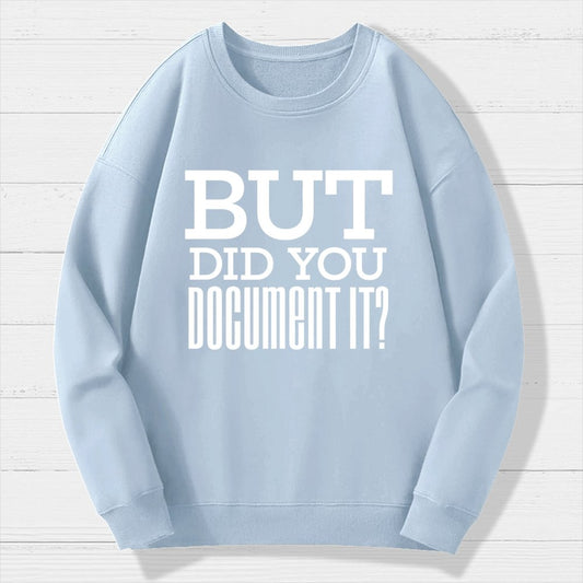 But Did You Document It Geek Cotton Sweatshirt