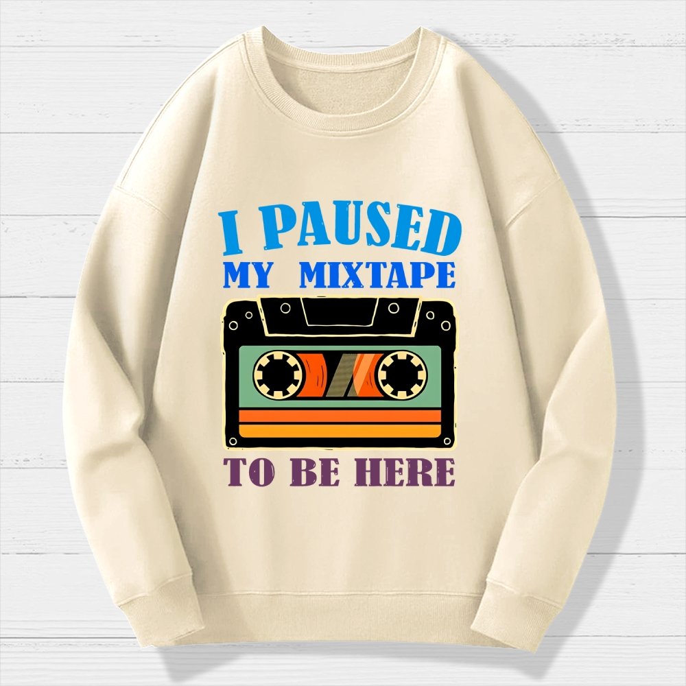 I Paused My Mixtape To Be Here Geek Cotton Sweatshirt